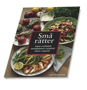 Små rätter : Tapas, antipasti, smörgåsbord, asiatiskt, meze, zakuski