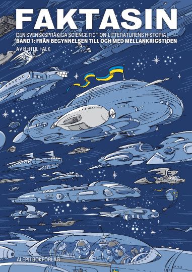 Faktasin: Den svenskspråkiga science fiction-litteraturens historia. BAND 1: Från begynnelsen till och med mellankrigstiden | 1:a upplagan