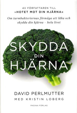 Skydda din hjärna : om tarmbakteriernas förmåga att läka och skydda din hjärna | 1:a upplagan