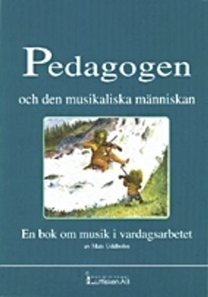 Pedagogen och den musikaliska människan. En bok om musik i vardagsarbetet | 1:a upplagan