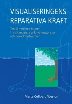 Visualiseringens reparativa kraft : terapi med inre scener för att reparera anknytingsbrister och barndomstrauman | 0:e upplagan