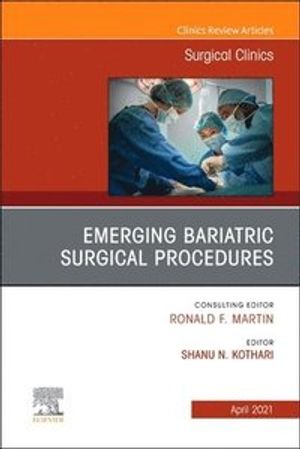 Emerging Bariatric Surgical Procedures, An Issue of Surgical Clinics