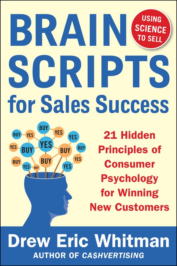 Brainscripts for Sales Success: 21 Hidden Principles of Consumer Psychology for Winning New Customers | 0:e upplagan