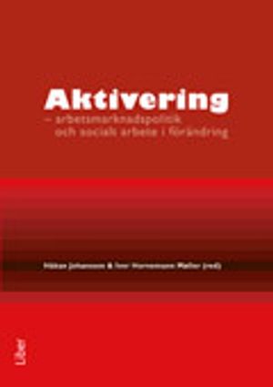 Aktivering -arbetsmarknadspolitik och socialt arbete i förändring | 1:a upplagan