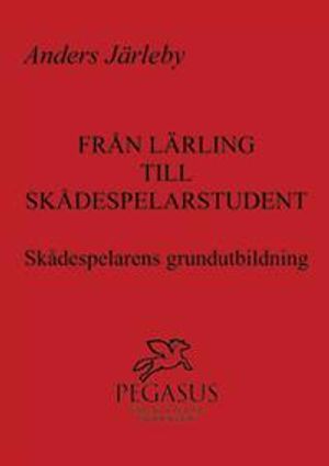 Från lärling till skådespelarstudent : skådespelarens grundutbildning |  2:e upplagan