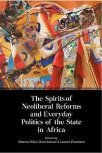 The Spirits of Neoliberal Reforms and Everyday Politics of the State in Africa | 0:e upplagan