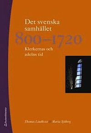 Det svenska samhället 800-1720 : klerkernas och adelns tid | 3:e upplagan