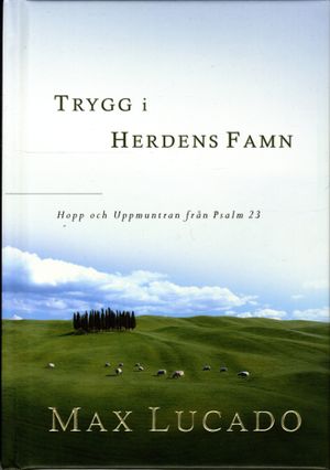 Trygg i herdens famn : hopp och Uppmuntran från Psalm 23 | 1:a upplagan