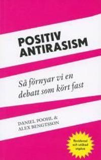 Positiv antirasism : så förnyar vi en debatt som kört fast
