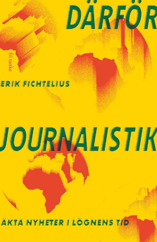 Därför journalistik : Äkta nyheter i lögnens tid | 0:e upplagan