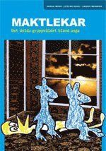 Maktlekar : det dolda gruppvåldet bland unga | 0:e upplagan