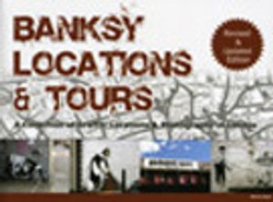 Banksy Locations and tours : a Collection of Graffiti Locations & Photograp |  2:e upplagan