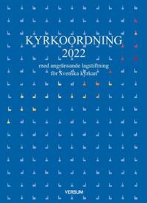 Kyrkoordning 2022 : med angränsande lagstiftning för Svenska kyrkan | 1:a upplagan