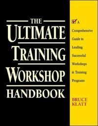 The Ultimate Training Workshop Handbook: A Comprehensive Guide to Leading Successful Workshops and Training Programs