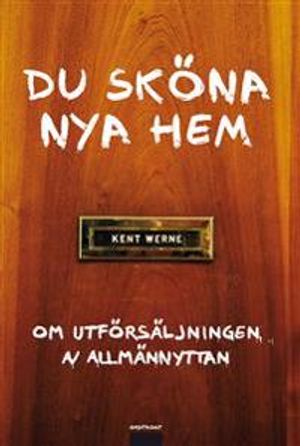 Du sköna nya hem : om utförsäljningen av allmännyttan | 1:a upplagan