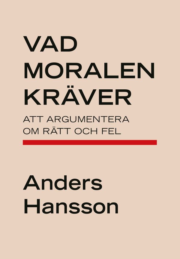Vad moralen kräver : att argumentera om rätt och fel | 0:e upplagan