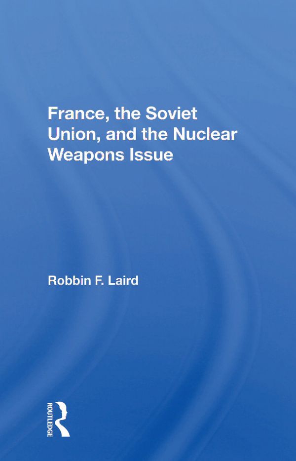 France, The Soviet Union, And The Nuclear Weapons Issue | 1:a upplagan