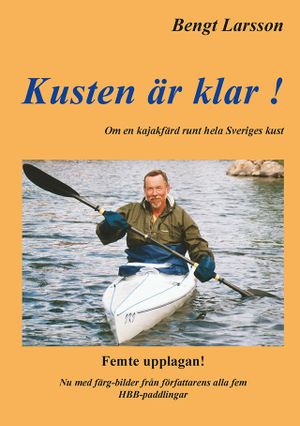 Kusten är klar !:100 dagar i kajak och 100 nätter i tält runt hela Sveriges kust | 5:e upplagan