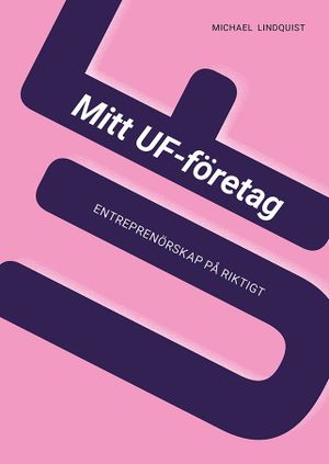 Mitt UF-företag, tredje upplagan : Entreprenörskap på riktigt | 3:e upplagan