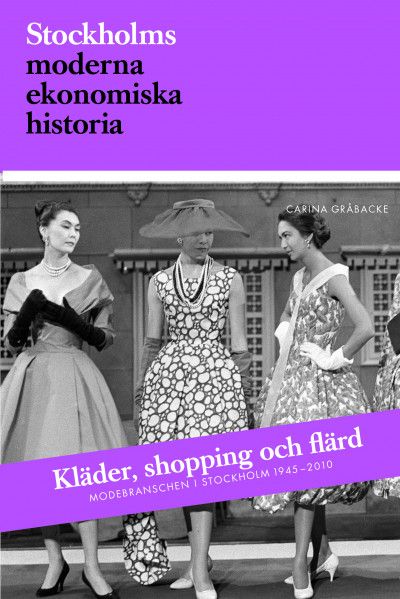 Kläder, shopping och flärd. Modebranschen i Stockholm 1945-2010 | 1:a upplagan