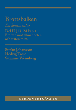 Brottsbalken : en kommentar. Del 2, (13-24 kap.) - brotten mot allmänheten och staten m.m. | 10:e upplagan