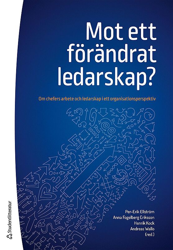 Mot ett förändrat ledarskap? - Om chefers arbete och ledarskap i ett organisationsperspektiv | 2:a upplagan