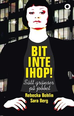 Bit inte ihop! : sätt gränser på jobbet | 0:e upplagan