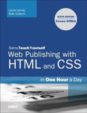 Sams Teach Yourself Web Publishing with HTML and CSS in One Hour a Day | 6:e upplagan