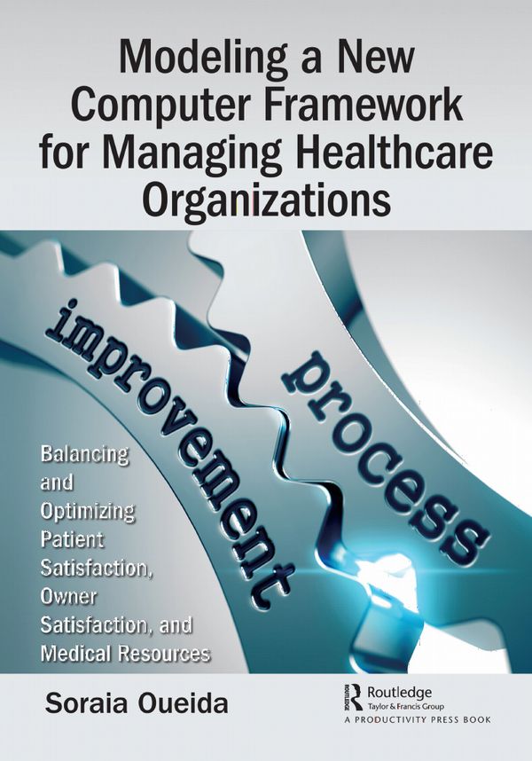 Modeling a New Computer Framework for Managing Healthcare Organizations | 1:a upplagan