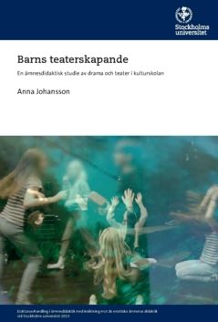 Barns teaterskapande : En ämnesdidaktisk studie av drama och teater i kulturskolan | 0:e upplagan