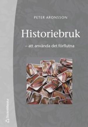 Historiebruk : att använda det förflutna | 1:a upplagan