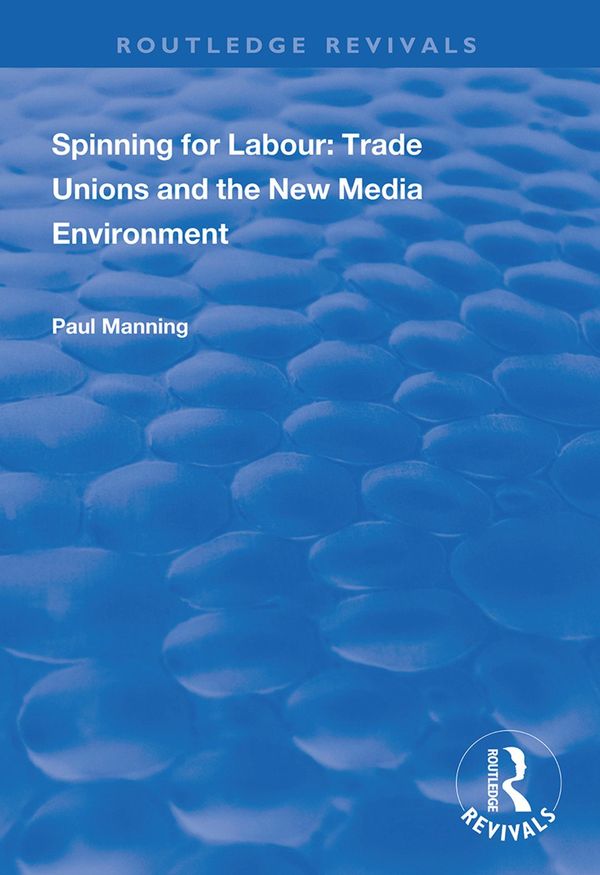Spinning for Labour: Trade Unions and the New Media Environment | 1:a upplagan