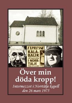 Över min döda kropp! : Intermezzot i Norrtälje kapell den 26 mars 1975 | 0:e upplagan