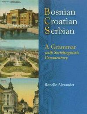 Bosnian, Croatian, Serbian :  A grammar with sociolinguistic commentary