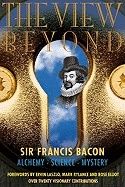 View Beyond : Sir Francis Bacon: Alchemy Science Mystery
Forewords by Ervin Lazslo, Mark Rylance and Rose Elliot