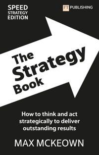 Strategy Book: How To Think And Act Strategically To Deliver Outstanding Results | 4:e upplagan
