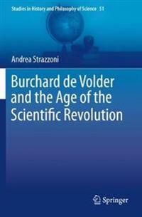 Burchard de Volder and the Age of the Scientific Revolution: 51 (Studies in History and Philosophy of Science)