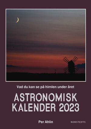 Astronomisk kalender 2023 : Vad du kan se på himlen under året | 1:a upplagan