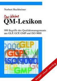 Das kleine QM-Lexikon: 999 Begriffe des Qualitätsmanagements aus GLP, GCP, | 1:a upplagan