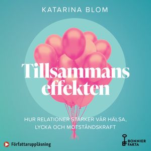 Tillsammans-effekten : Hur relationer stärker vår hälsa, lycka och motståndskraft