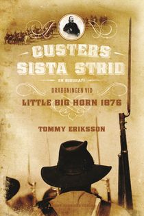 Custers sista strid : en biografi : drabbningen vid Little big horn 1876