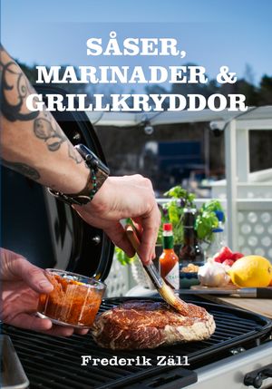 Såser, marinader & rubs : Frederik Zälls bästa