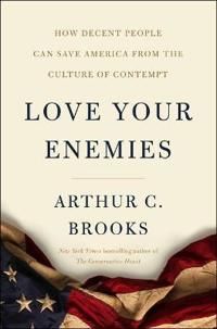 Love Your Enemies: How Decent People Can Save America from Our Culture of Contempt | 0:e upplagan