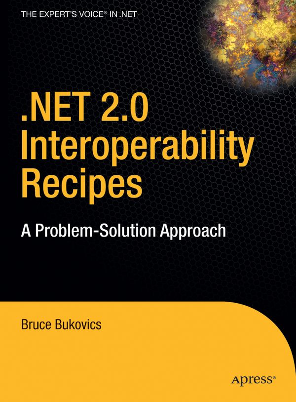 .NET 2.0 Interoperability Recipes: A Problem-Solution Approach | 1:a upplagan
