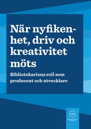 När nyfikenhet, driv och kreativitet möts : Bibliotekariens roll som producent och utvecklare