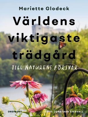 Världens viktigaste trädgård: Till naturens försvar