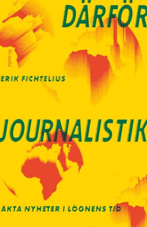 Därför journalistik : Äkta nyheter i lögnens tid