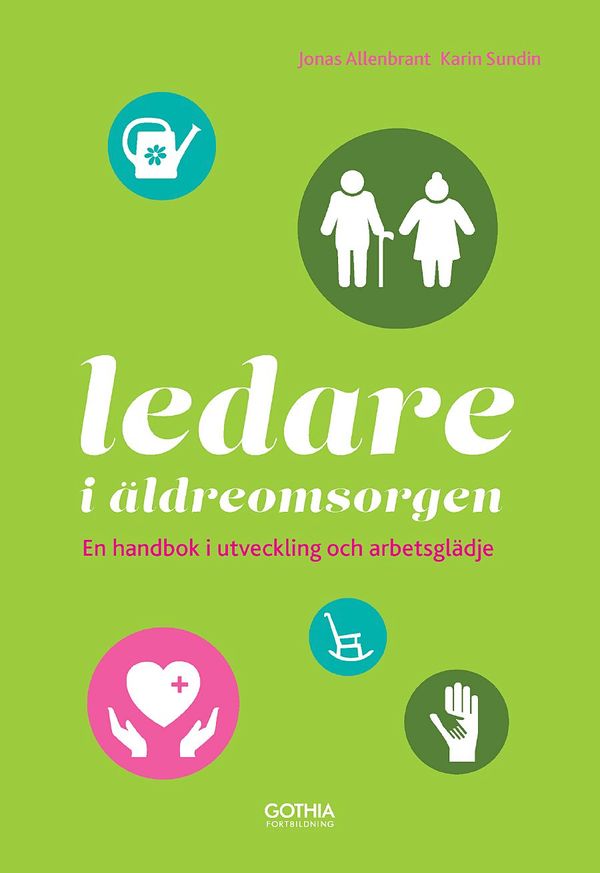 Ledare i äldreomsorgen : en handbok i utveckling och arbetsglädje | 1:a upplagan