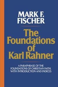 Foundations of karl rahner - a paraphrase of the foundations of christian f