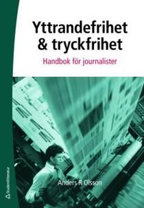 Yttrandefrihet och tryckfrihet : handbok för journalister
